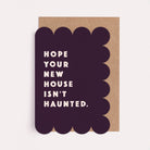 Funny new home and housewarming card with a haunted house and the caption 'Hope your new house isn't haunted'